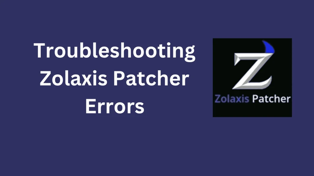 Troubleshooting Zolaxis Patcher Errors